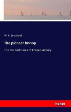 pioneer bishop The life and times of Francis Asbury