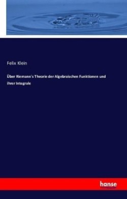 Über Riemann's Theorie der Algebraischen Funktionen und ihrer Integrale
