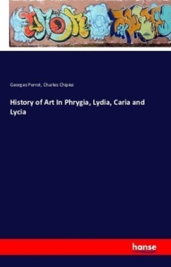 History of Art In Phrygia, Lydia, Caria and Lycia