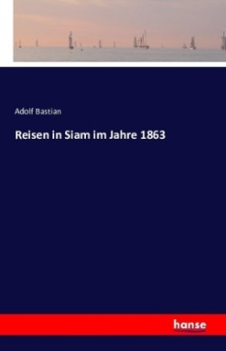 Reisen in Siam im Jahre 1863