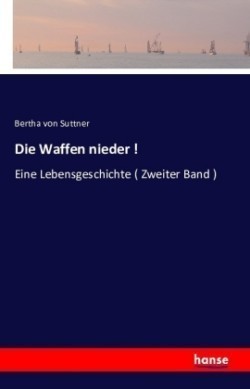 Waffen nieder ! Eine Lebensgeschichte ( Zweiter Band )