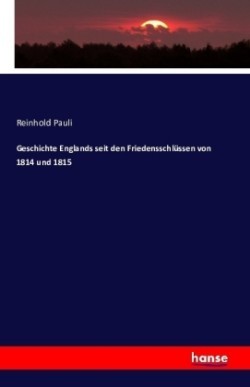 Geschichte Englands seit den Friedensschlüssen von 1814 und 1815