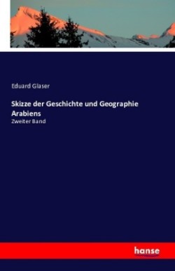 Skizze der Geschichte und Geographie Arabiens