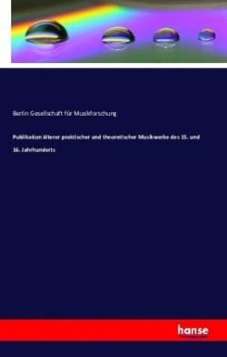 Publikation älterer praktischer und theoretischer Musikwerke des 15. und 16. Jahrhunderts