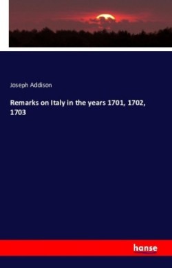 Remarks on Italy in the years 1701, 1702, 1703