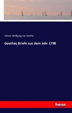 Goethes Briefe aus dem Jahr 1798
