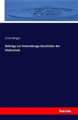 Beiträge zur Entwicklungs-Geschichte der Maltechnik