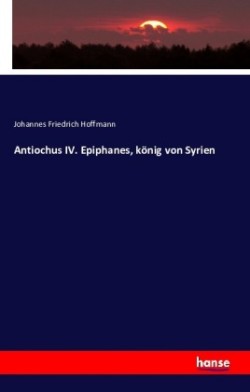 Antiochus IV. Epiphanes, k�nig von Syrien