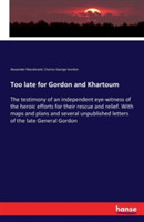 Too late for Gordon and Khartoum