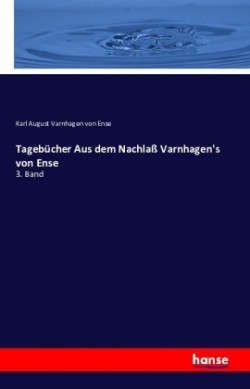 Tagebücher Aus dem Nachlaß Varnhagen's von Ense