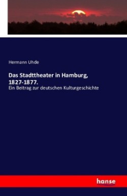 Stadttheater in Hamburg, 1827-1877.