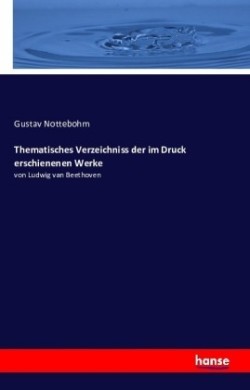 Thematisches Verzeichniss der im Druck erschienenen Werke