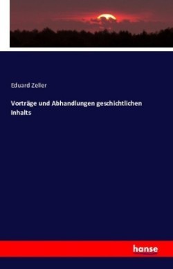 Vorträge und Abhandlungen geschichtlichen Inhalts