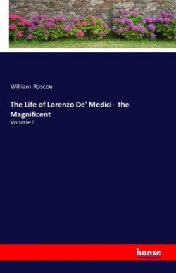 Life of Lorenzo De' Medici - the Magnificent