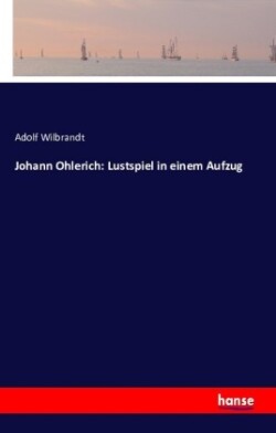 Johann Ohlerich - Lustspiel in einem Aufzug