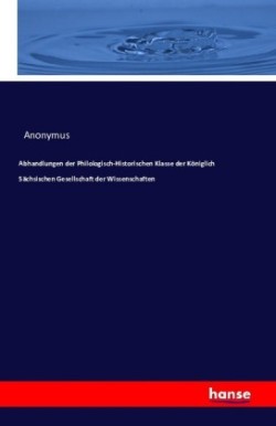 Abhandlungen der Philologisch-Historischen Klasse der Königlich Sächsischen Gesellschaft der Wissenschaften