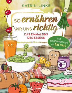 So ernähren wir uns richtig - Das Einmaleins des Essens