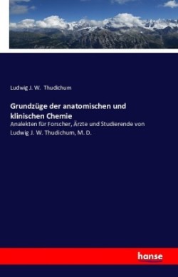 Grundzüge der anatomischen und klinischen Chemie