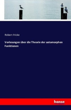 Vorlesungen über die Theorie der automorphen Funktionen