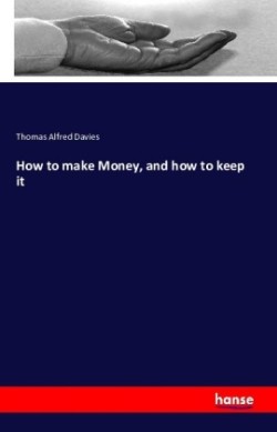 How to make Money, and how to keep it