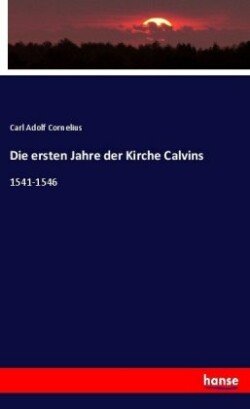 ersten Jahre der Kirche Calvins