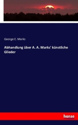 Abhandlung über A. A. Marks' künstliche Glieder