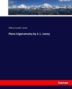 Plane trigonometry by S. L. Loney
