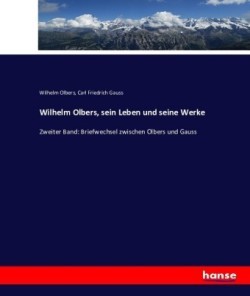 Wilhelm Olbers, sein Leben und seine Werke