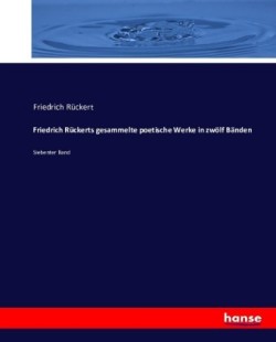 Friedrich Rückerts gesammelte poetische Werke in zwölf Bänden