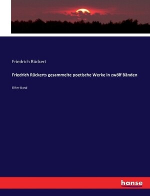 Friedrich Rückerts gesammelte poetische Werke in zwölf Bänden