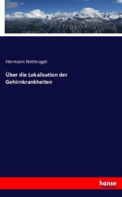 Über die Lokalisation der Gehirnkrankheiten