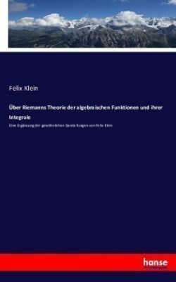 Über Riemanns Theorie der algebraischen Funktionen und ihrer Integrale