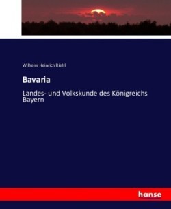 Bavaria - Landes- und Volkskunde des Königreichs Bayern