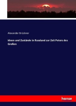 Ideen und Zustände in Russland zur Zeit Peters des Großen