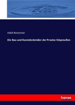 Die Bau und Kunstdenkmäler der Provinz Ostpreußen