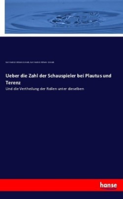 Ueber die Zahl der Schauspieler bei Plautus und Terenz