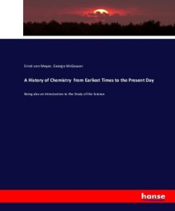 History of Chemistry from Earliest Times to the Present Day