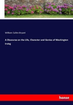 A Discourse on the Life, Character and Genius of Washington Irving