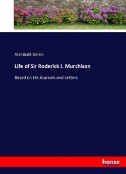 Life of Sir Roderick I. Murchison