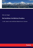 forstlichen Verhältnisse Preußens 3. Aufl., bearb. nach amtlichem Material von K. Donner