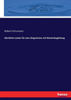 Sämtliche Lieder für eine Singstimme mit Klavierbegleitung