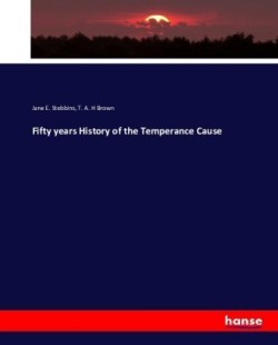 Fifty years History of the Temperance Cause