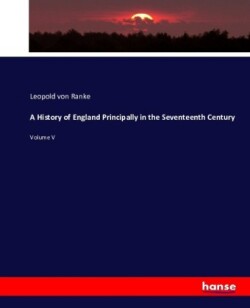 History of England Principally in the Seventeenth Century