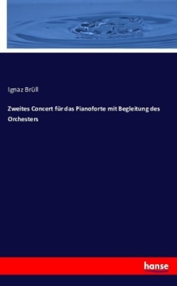 Zweites Concert für das Pianoforte mit Begleitung des Orchesters