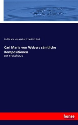Carl Maria von Webers sämtliche Kompositionen