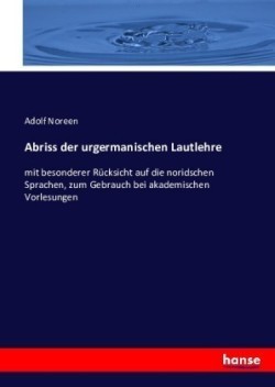 Abriss der urgermanischen Lautlehre mit besonderer Rucksicht auf die noridschen Sprachen, zum Gebrauch bei akademischen Vorlesungen