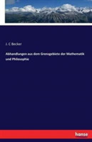 Abhandlungen aus dem Grenzgebiete der Mathematik und Philosophie