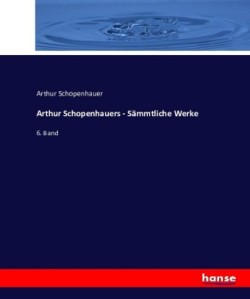 Arthur Schopenhauers - Sämmtliche Werke