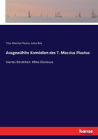 Ausgewählte Komödien des T. Maccius Plautus