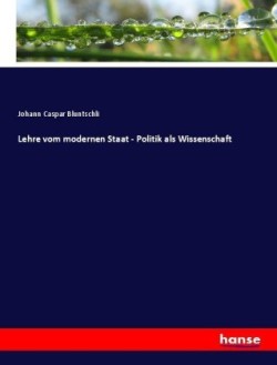 Lehre vom modernen Staat - Politik als Wissenschaft